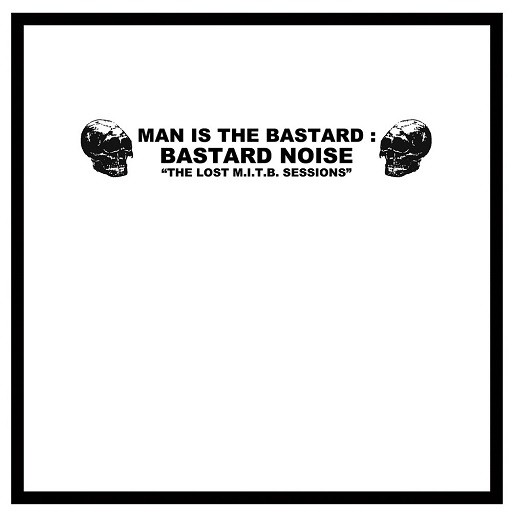 Man Is the Bastard / Bastard Noise