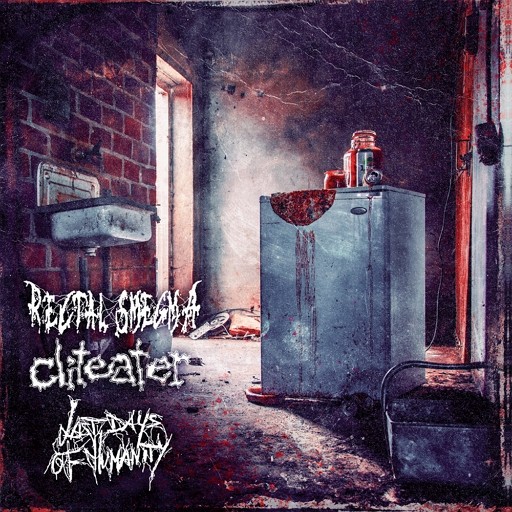 Rectal Smegma / Cliteater / Last Days of Humanity