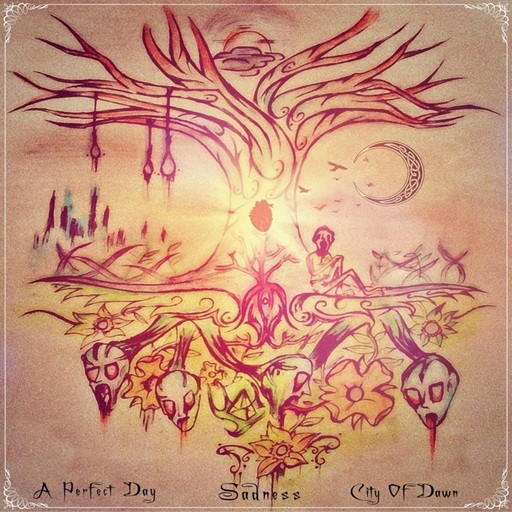 Perfect Day, A / Sadness / City of Dawn