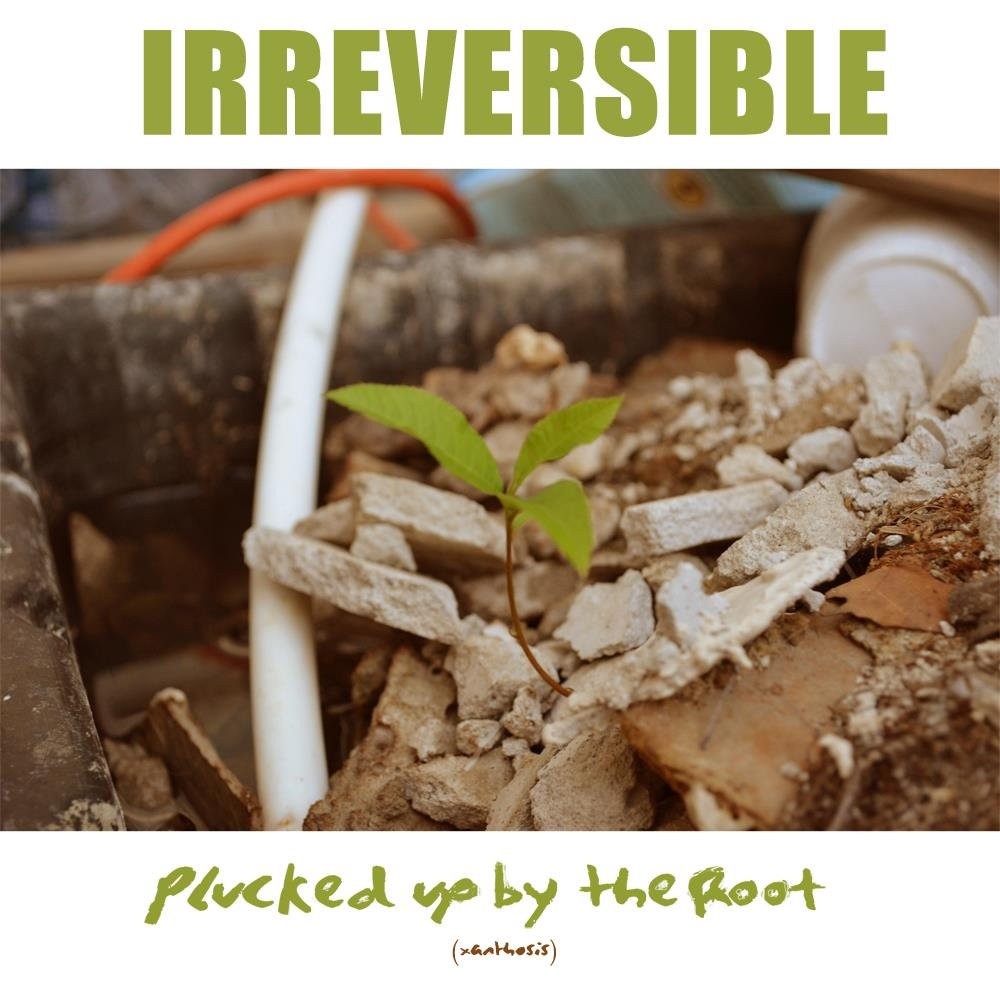Irreversible - Plucked up by the Root (2012) Cover