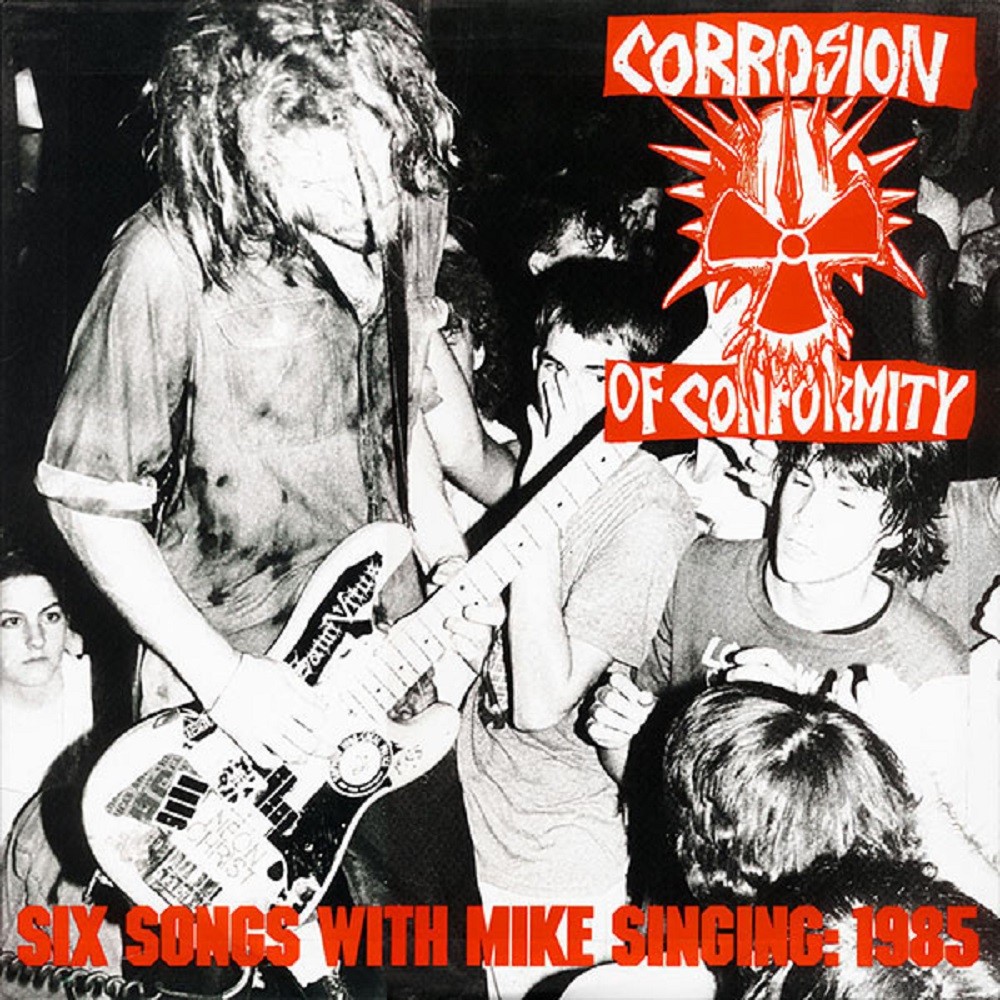 Corrosion of Conformity - Six Songs With Mike Singing: 1985 (1989) Cover