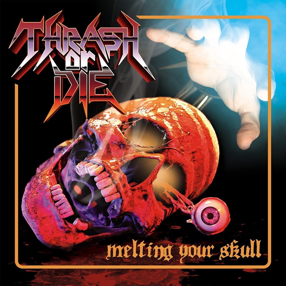 Thrash or Die - Melting Your Skull (2015) Cover