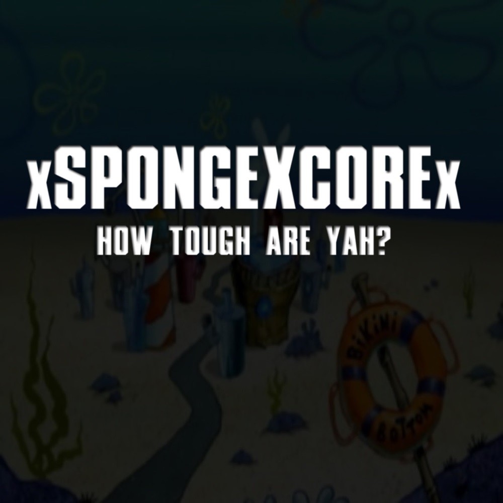 xSPONGEXCOREx - How Tough Are Yah? (2014) Cover