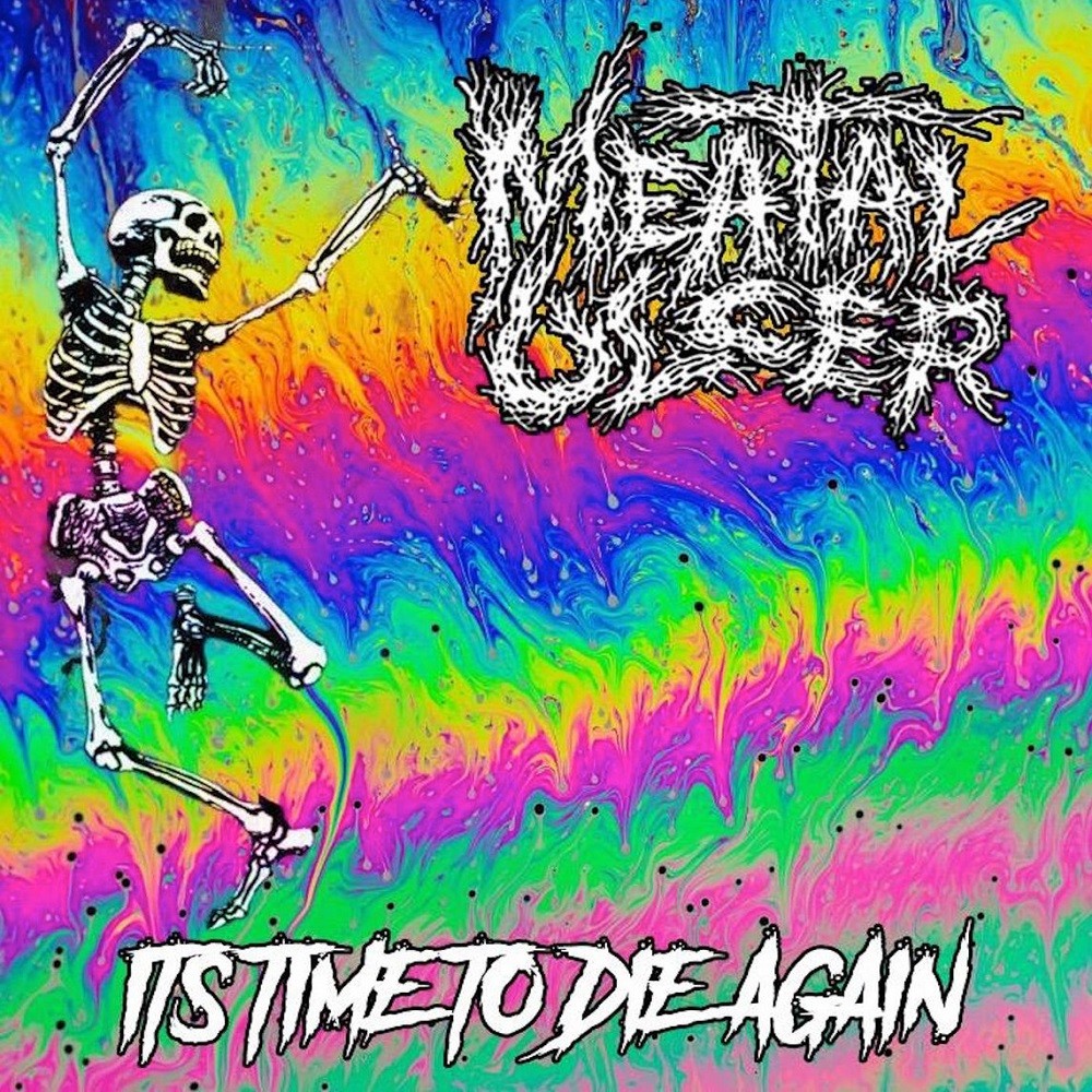 Meatal Ulcer - Its Time to Die Again / It’s Hatred Made Matter (2019) Cover