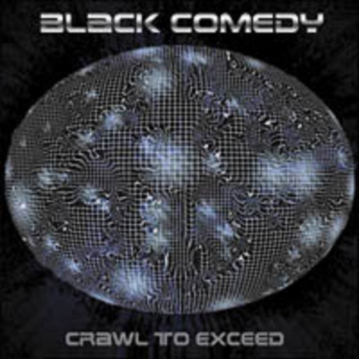 Black Comedy - Crawl To Exceed 2001