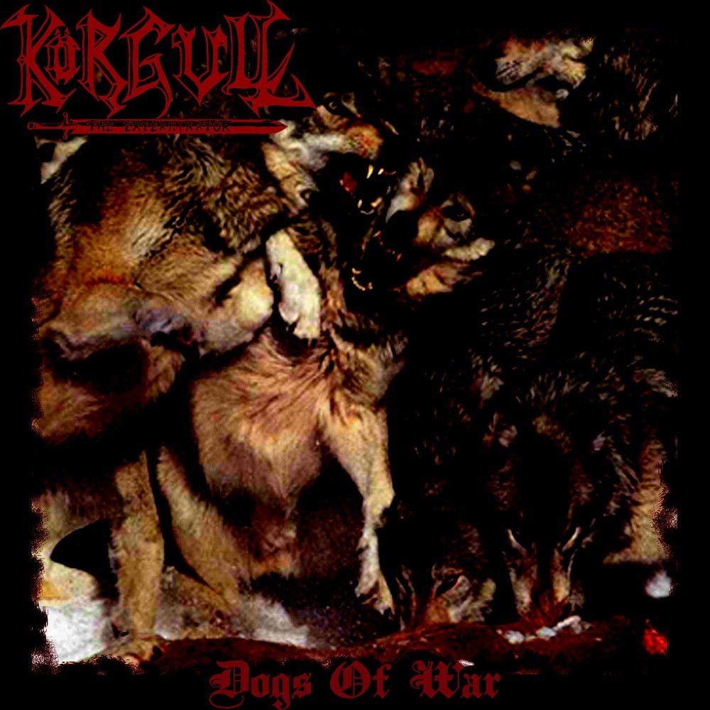 Körgull the Exterminator - Dogs of War (2009) Cover