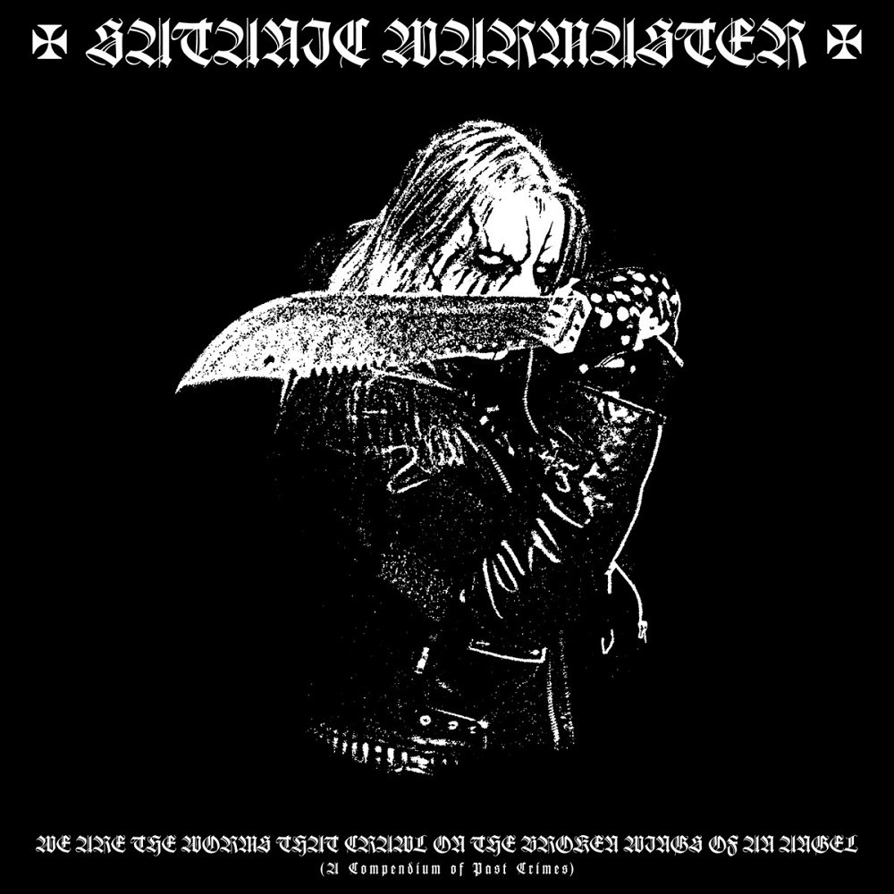 Satanic Warmaster - We Are the Worms That Crawl on the Broken Wings of an Angel (A Compendium of Past Crimes) (2017) Cover