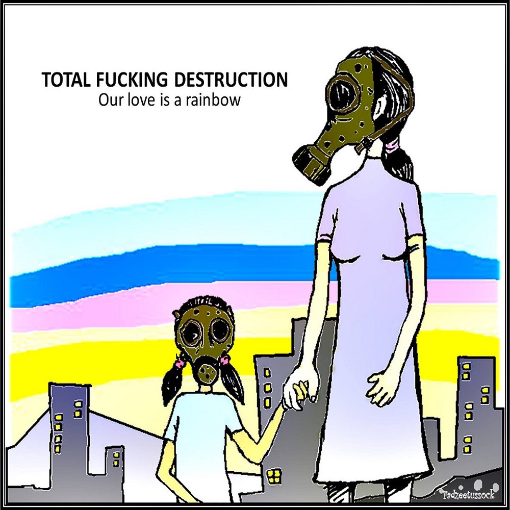 Total Fucking Destruction - Our Love Is a Rainbow (2015) Cover