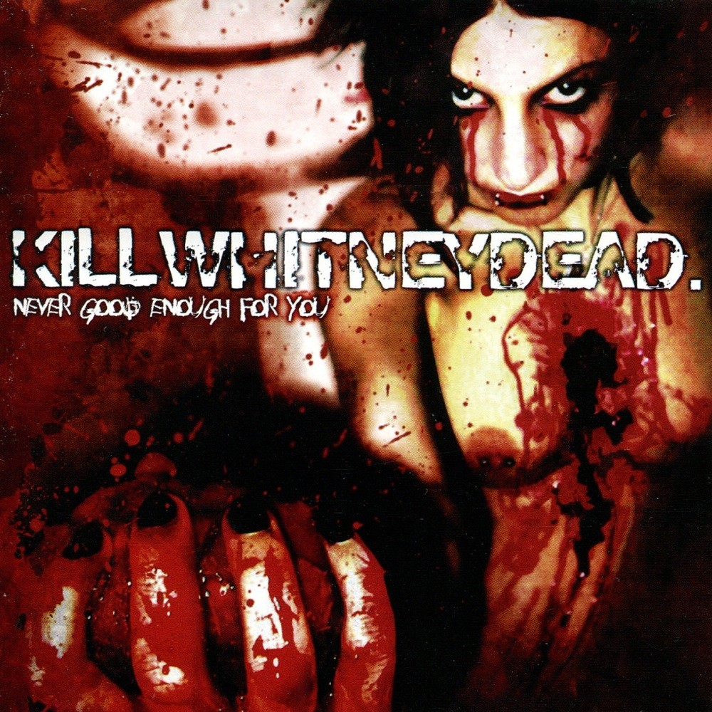Killwhitneydead - Never Good Enough for You (2004) Cover