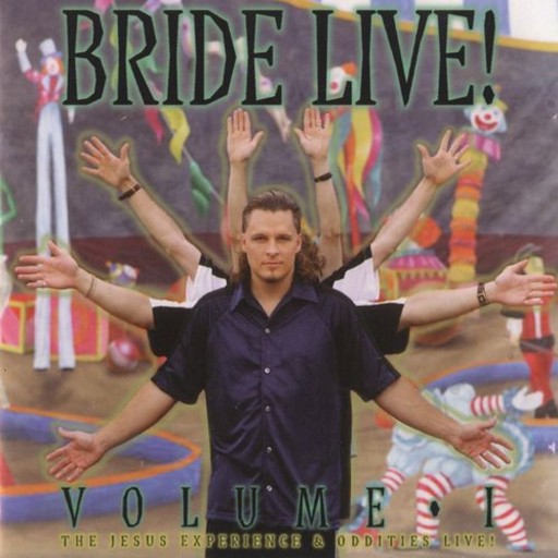 Bride Live! Volume I: The Jesus Experience & Oddities Live!