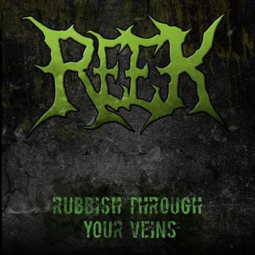 Reek - Rubbish Through Your Veins 2012