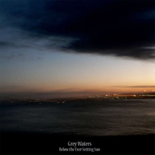 Grey Waters - Below the Ever Setting Sun 2010