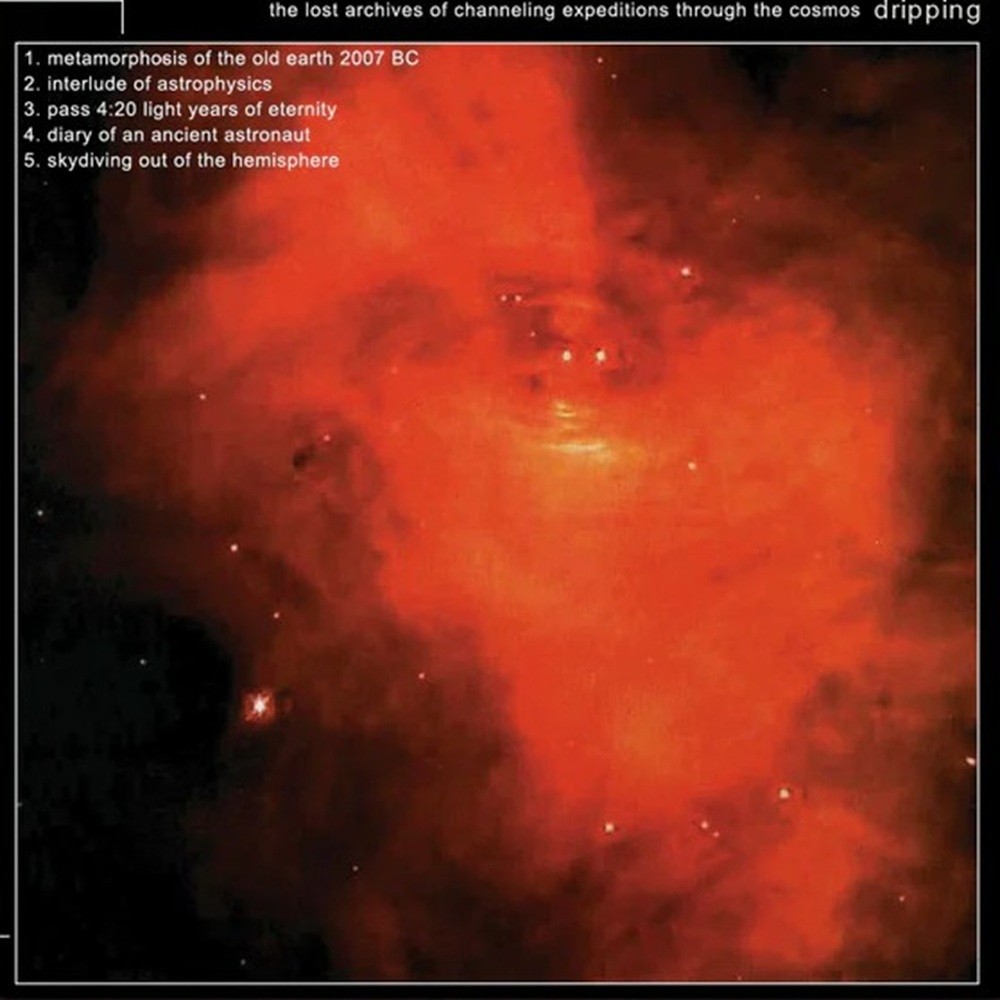 Dripping - The Lost Archives of Channeling Expeditions Through the Cosmos (2001) Cover