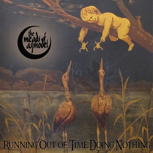 Meads of Asphodel, The - Running Out of Time Doing Nothing 2019