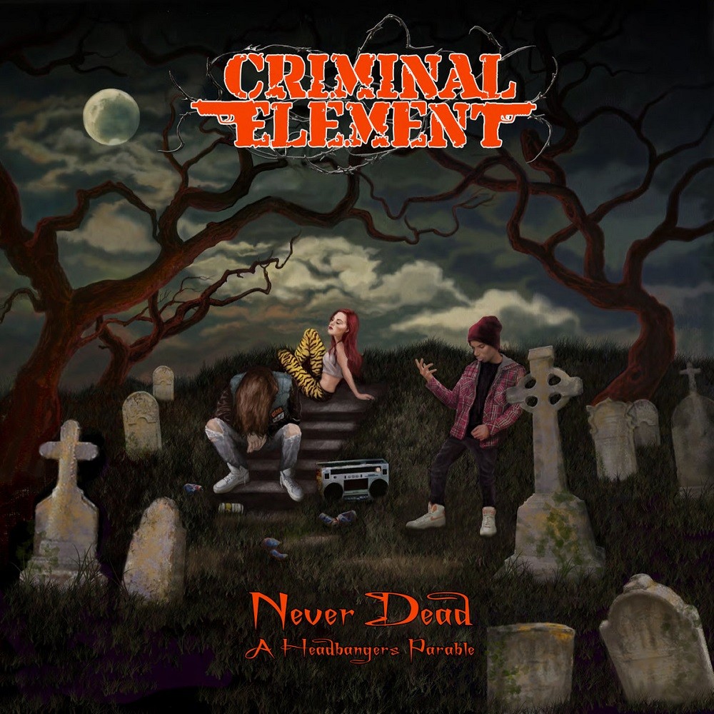 Criminal Element - Never Dead (A Headbangers Parable) (2017) Cover
