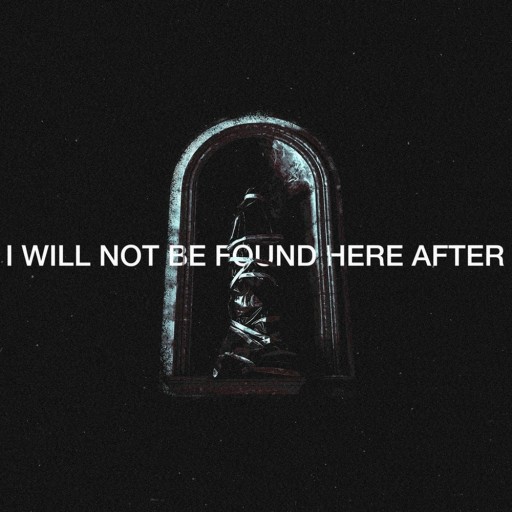 I Will Not Be Found Here After