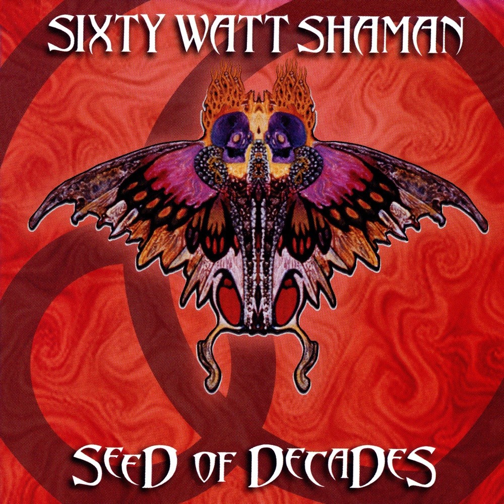Sixty Watt Shaman - Seed of Decades