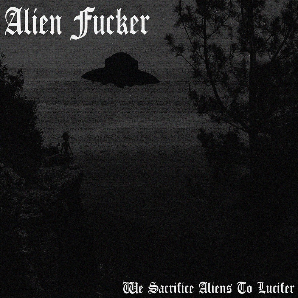 Alien Fucker - We Sacrifice Aliens to Lucifer (2015) Cover