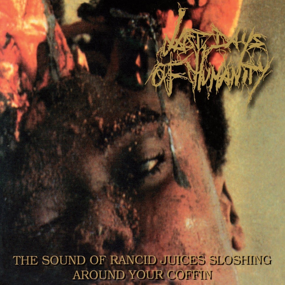 Last Days of Humanity - The Sound of Rancid Juices Sloshing Around Your Coffin (1998) Cover