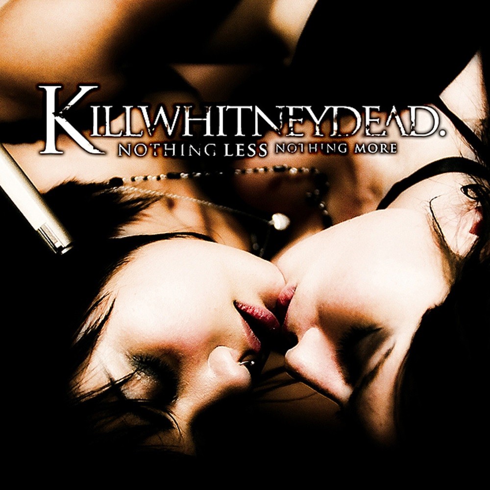 Killwhitneydead - Nothing Less Nothing More (2007) Cover