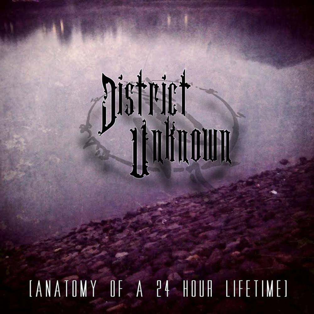 District Unknown - Anatomy of a 24 Hour Lifetime