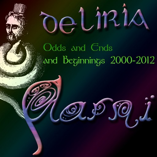 Deliria - Odds and Ends and Beginnings 2000-2012