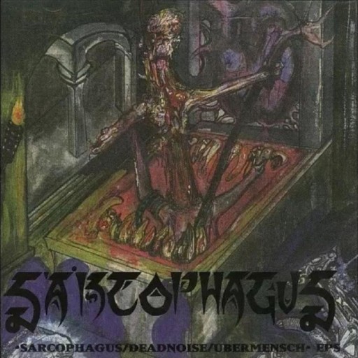 Sarcophagus / Deadnoise / Ubermensch EPs