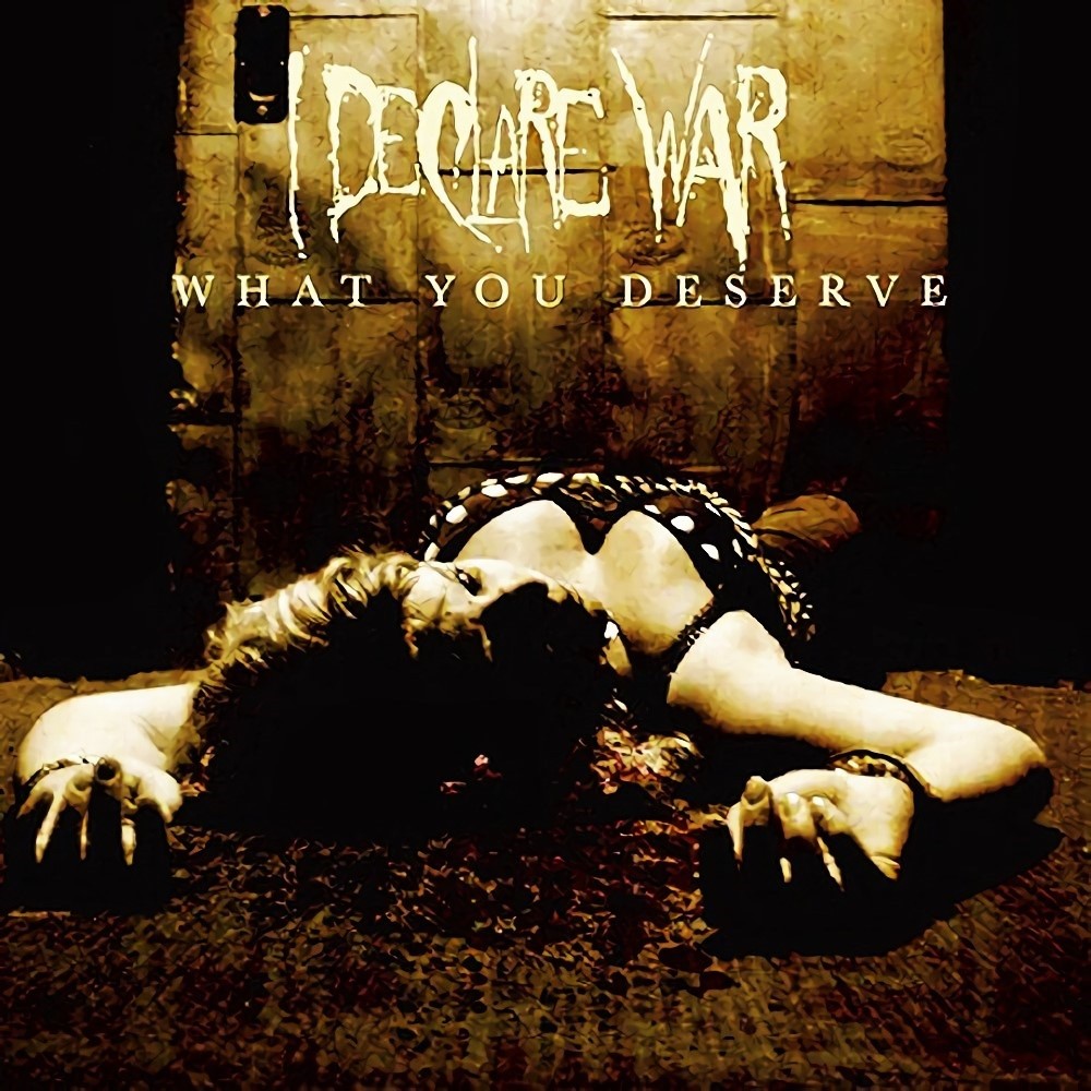 I Declare War - What You Deserve (2006) Cover