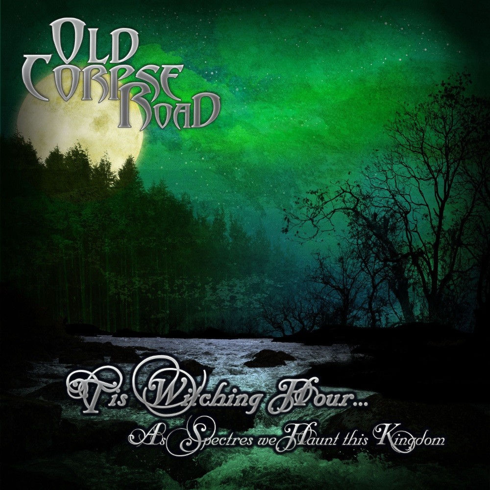 Old Corpse Road - Tis Witching Hour... As Spectres We Haunt This Kingdom (2012) Cover