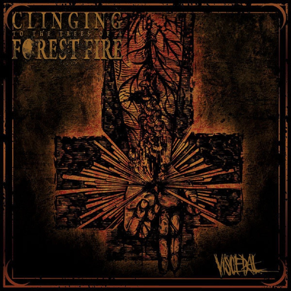 Clinging to the Trees of a Forest Fire - Visceral (2011) Cover