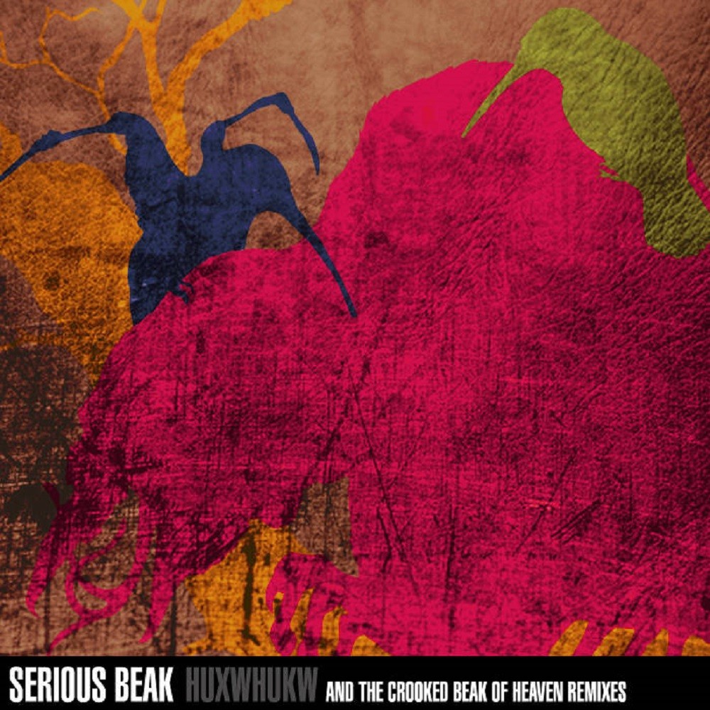 Serious Beak - Huxwhukw and the Crooked Beak of Heaven Remixes (2012) Cover
