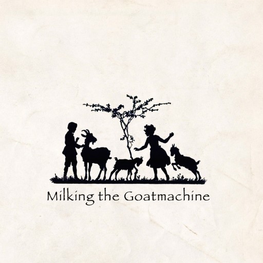 Milking the Goatmachine - Back From the Goats... A GoatEborg Fairy Tale 2009