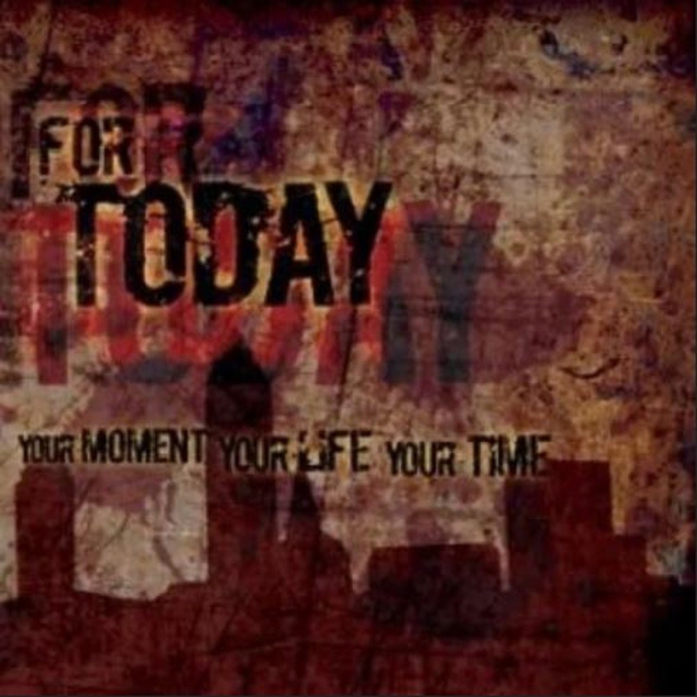 For Today - Your Moment, Your Life, Your Time (2006) Cover
