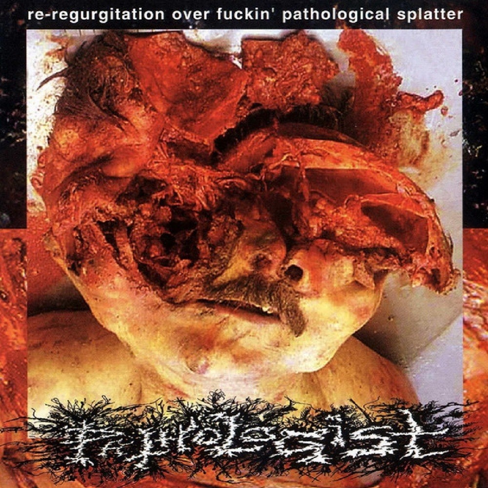 Pathologist - Re-Regurgitation Over Fuckin' Pathological Splatter (2001) Cover