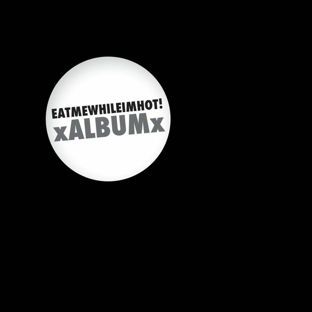 Eatmewhileimhot! - xALBUMx (2010) Cover