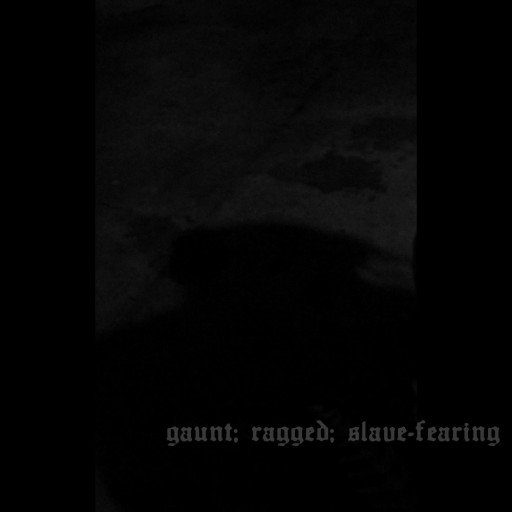 Gaunt; Ragged; Slave-Fearing