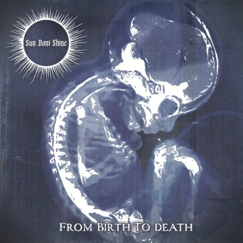 Sun Dont Shine - From Birth to Death