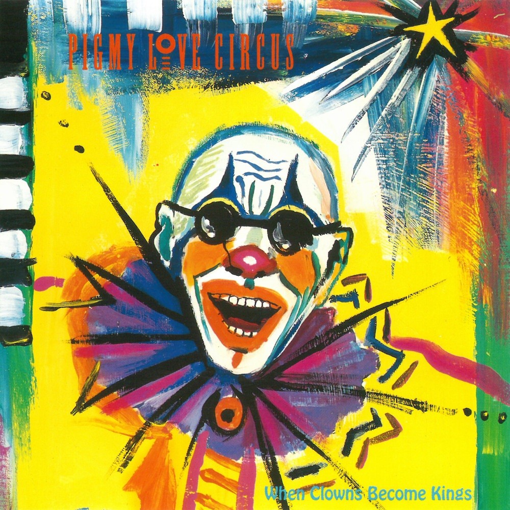 Pigmy Love Circus - When Clowns Become Kings (1993) Cover