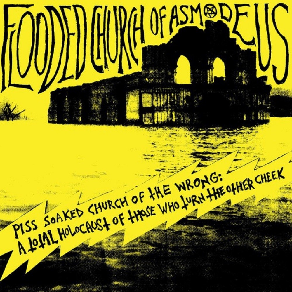 Flooded Church of Asmodeus - Piss Soaked Church of the Wrong: A Total Holocaust of Those Who Turn the Other Cheek (2016) Cover