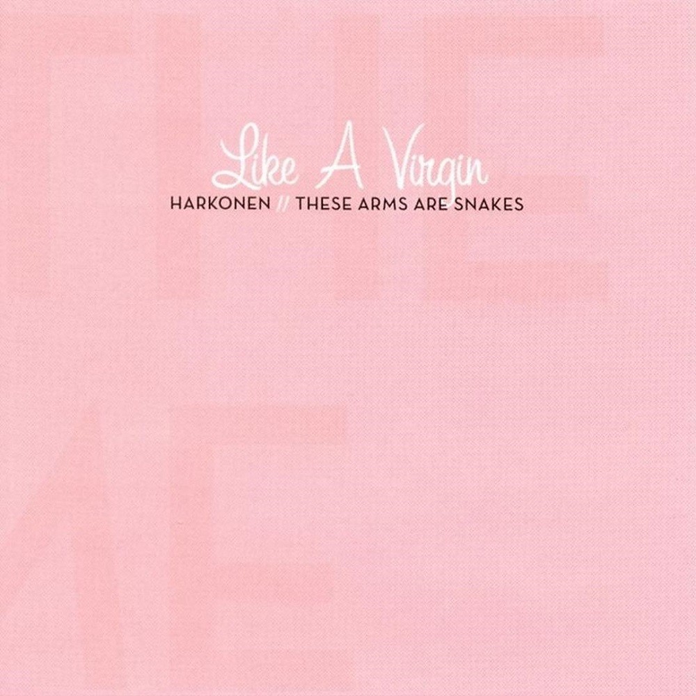 Harkonen / These Arms Are Snakes - Like a Virgin (2004) Cover