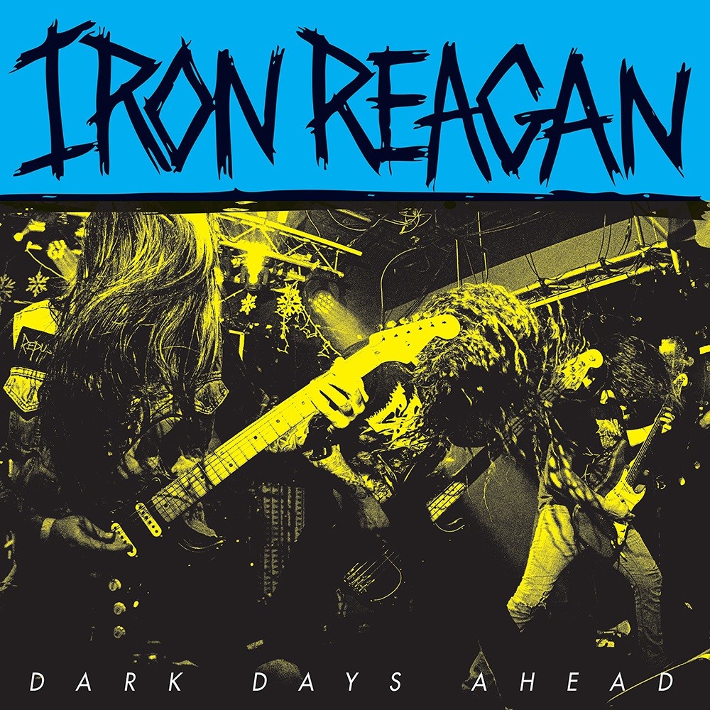 Iron Reagan - Dark Days Ahead (2018) Cover