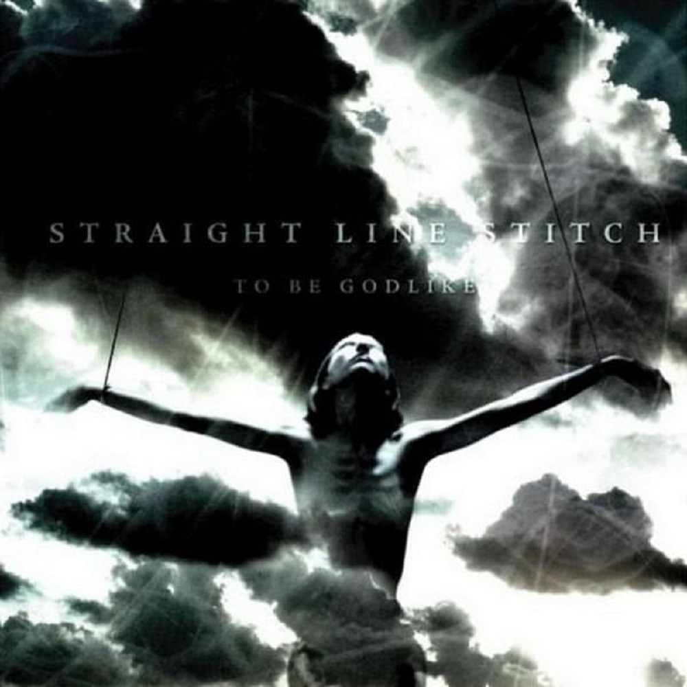 Straight Line Stitch - To Be Godlike (2006) Cover