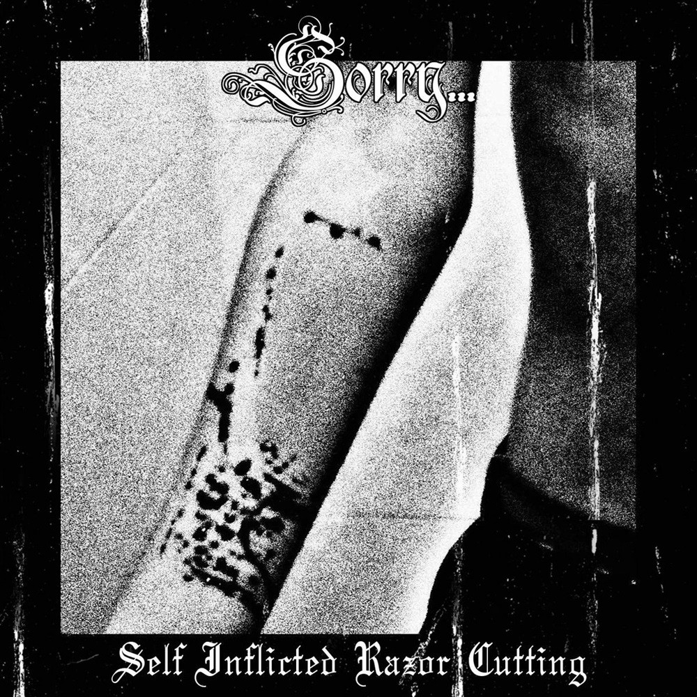Sorry... - Self Inflicted Razor Cutting (2023) Cover