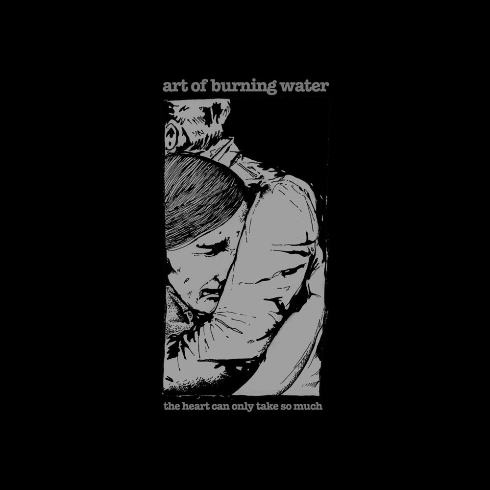 Art of Burning Water - The Heart Can Only Take So Much (2017) Cover
