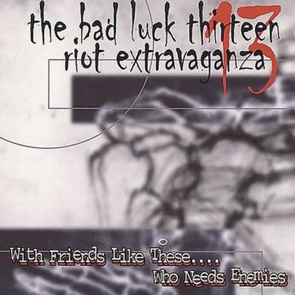Bad Luck 13 Riot Extravaganza - With Friends Like These... Who Needs Enemies (2002) Cover