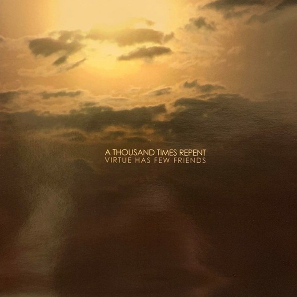 Thousand Times Repent, A - Virtue Has Few Friends (2007) Cover
