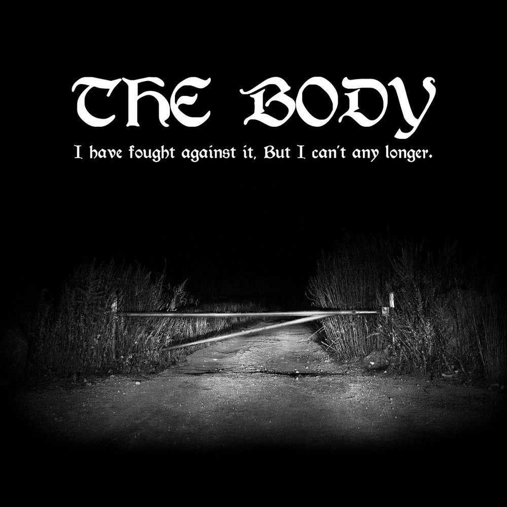 Body, The - I Have Fought Against It, but I Can't Any Longer. (2018) Cover