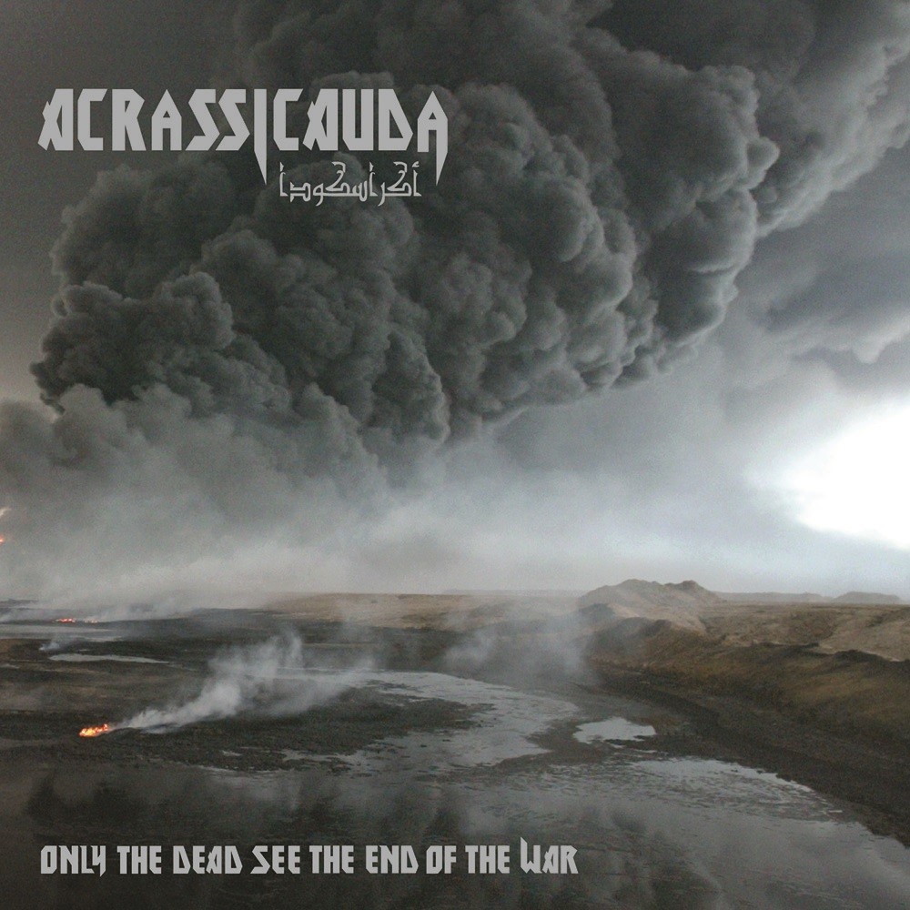 Acrassicauda - Only the Dead See the End of the War (2010) Cover