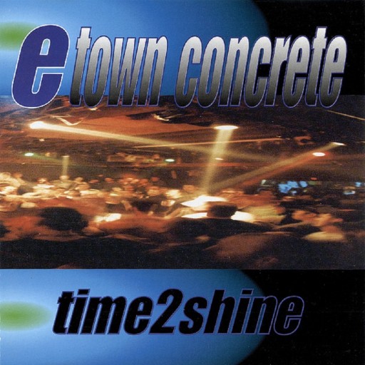 E-Town Concrete - Time 2 Shine 1997
