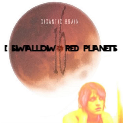 Gigantic Brain - I Swallow 16 Red Planets 2009
